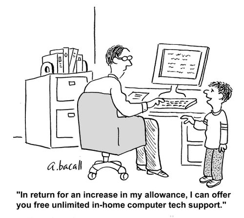 "In return for an increase in my allowance, I can offer you free unlimited in-home computer tech support."