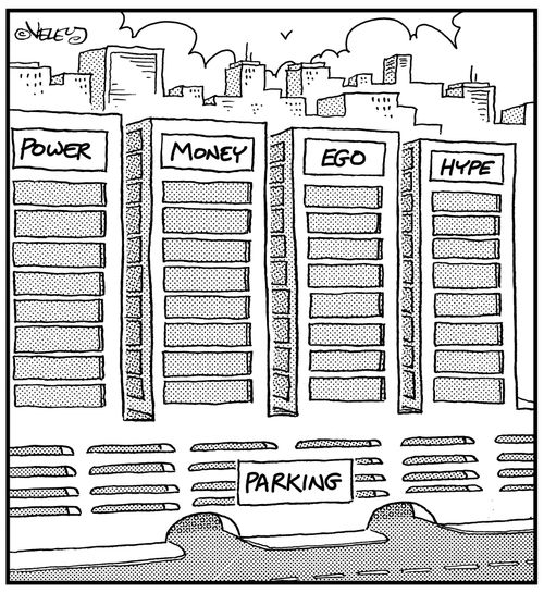 Power, Money, Ego, Hype, Parking.