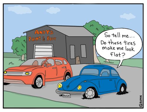 "So tell me... Do these tires make me look flat?"