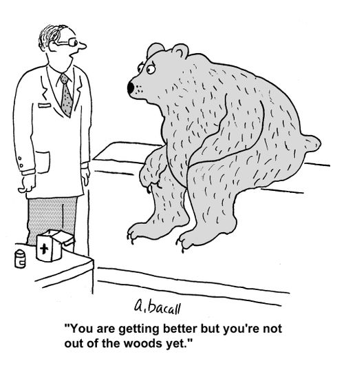 'You are getting better but you're not out of the woods yet.'