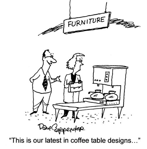 'This is our latest in coffee table designs...'