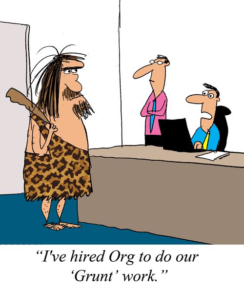 'I've hired Org to do our 'Grunt' work.'