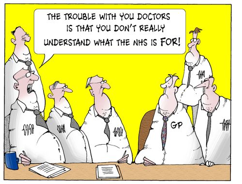 'The trouble with you doctors is that you don't really understand what the NHS is for.'