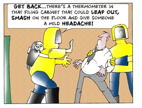 'Get back...there's a thermometer in that filing cabinet that could leap out, smash on the floor and give someone a mild headache.'