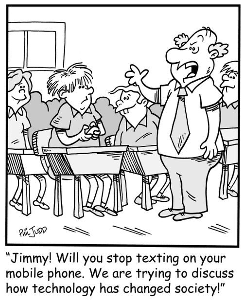 'Jimmy! Will you stop texting on your mobile phone. We are trying to discuss how technology has changed society!'