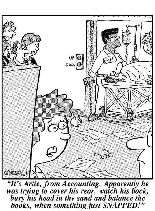 'It's Artie from Accounting. Apparently he was trying to cover his rear, watch his back, bury his head in the sand and balance the books, when something just SNAPPED!'