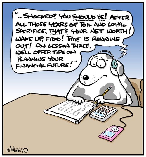 'Shocked? You should be! After all those years of toil and loyal sacrifice, that's your net worth! Wake up, Fido! On Lesson Three, we'll offer tips on planning your financial future!'