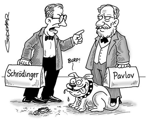 Pavlov's dog eats Schrodinger's cat.