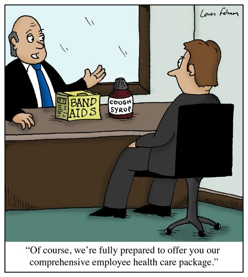 'Of course, we're fully prepared to offer you our comprehensive employee health care package.'