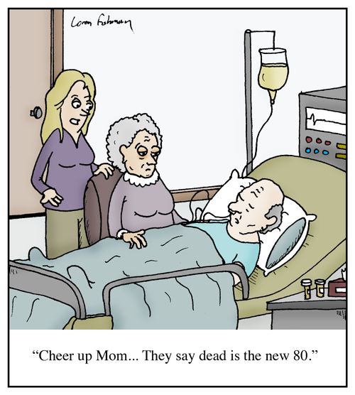 'Cheer up Mom...They say dead is the new 80.'