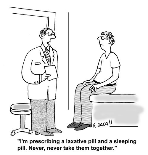 'I'm prescribing a laxative pill and a sleeping pill. Never, never take them together.'