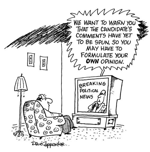 "We want to warn you that the candidate's comments have yet to be spun, so you may have to formulate your own opinion."