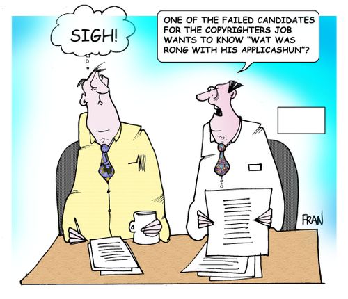 One of the failed candidates for the copyrighters job wants to know 'wat was rong with his applicashun'.