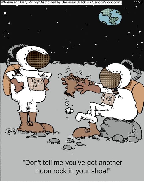 'Don't tell me you've got another moon rock in your shoe!'