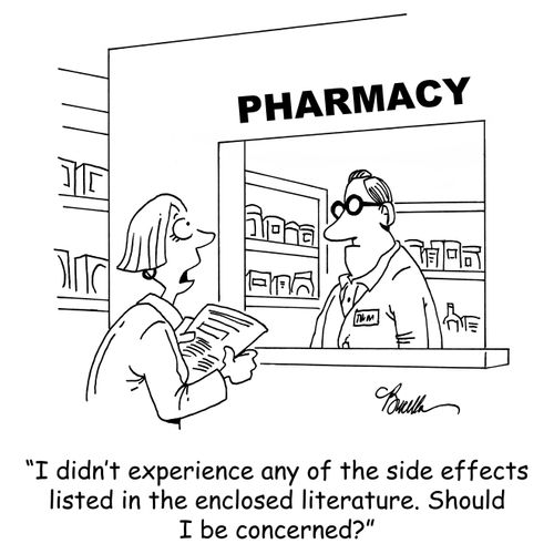 I didn't experience any of the side effects listed in the enclosed literature. Should I be concerned?'