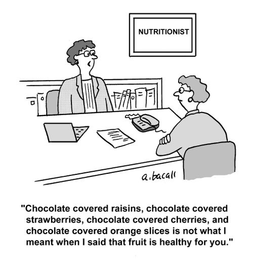 'Chocolate covered raisins, chocolate covered strawberries...is not what I mean when I said that fruit is healthy for you.'