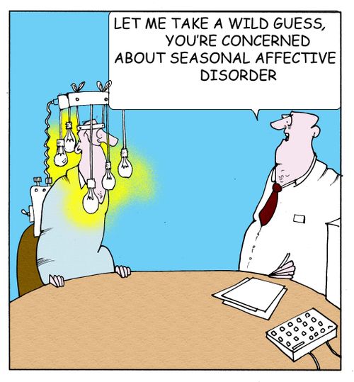 "Let me take a wild guess...you're concerned about seasonal affective disorder."