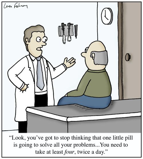'Look, you've got to stop thinking that one little pill is going to solve all your problems...You need to take at least four, twice a day.'