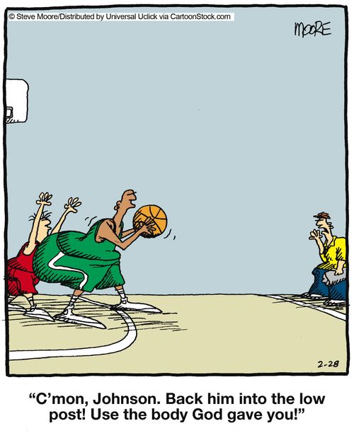 'C'mon, Johnson. Back him into the low post! Use the body God gave you.'