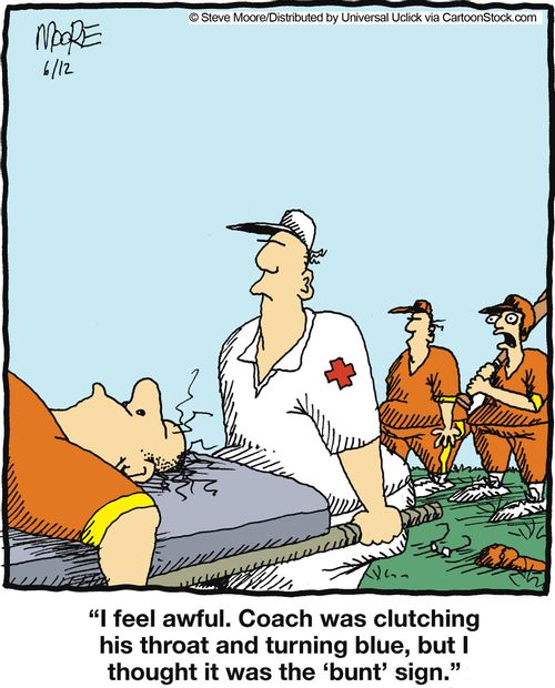'I feel awful. Coach was clutching his throat and turning blue, but I thought it was the 'bunt' sign.'