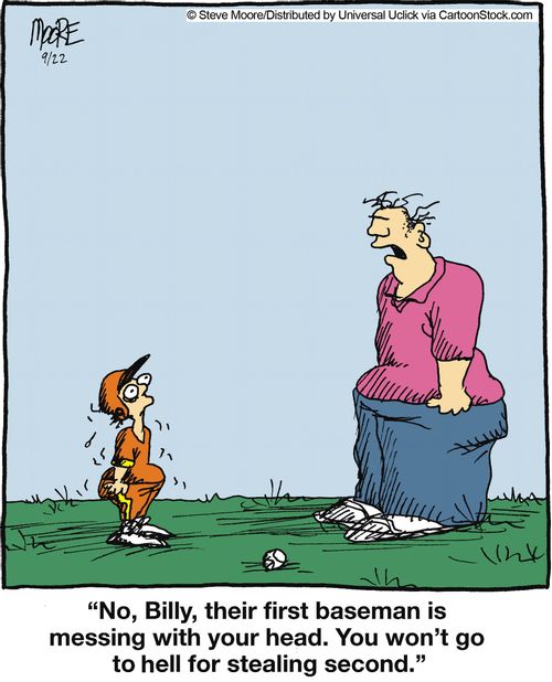 'No, Billy, their first baseman is messing with your head. You won't go to hell for stealing second.'