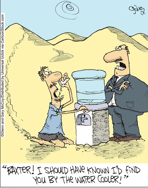 'Baxter! I should have known I'd find you by the water cooler!'