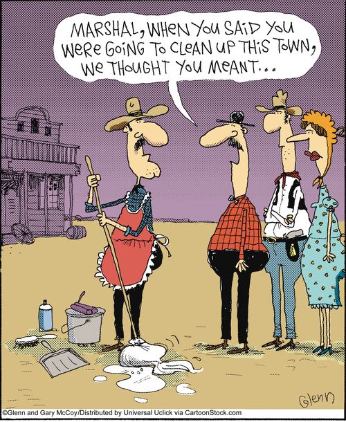 Marshal, when you said you were going to clean up this town, we thought you meant...'