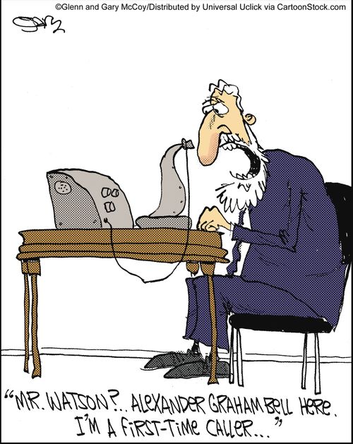 'Mr. Watson?.. Alexander Graham Bell here. I'm a first-time caller...'