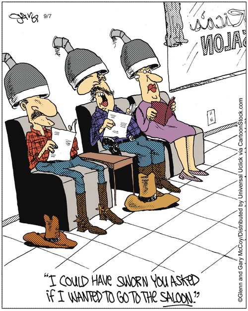 'I could have sworn you asked if I wanted to go to the saloon.'