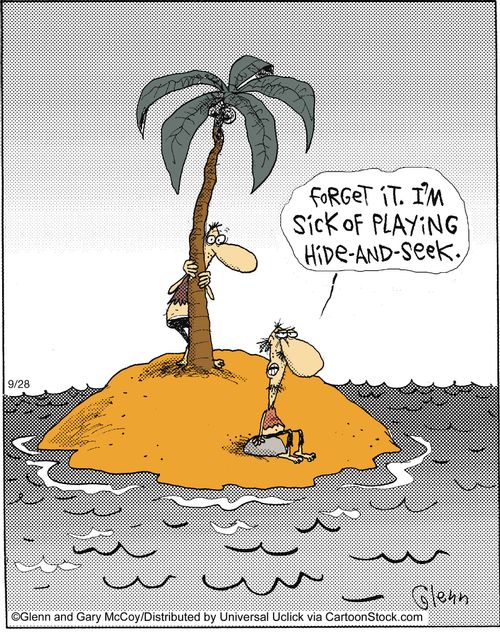 'Forget it. I'm sick of playing hide-and-seek.'