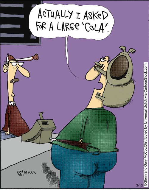 'Actually I asked for a large 'Cola'.'