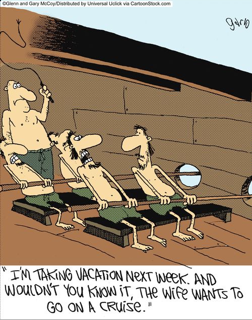 'I'm taking vacation next week. And wouldn't you know it, the wife wants to go on a cruise.'