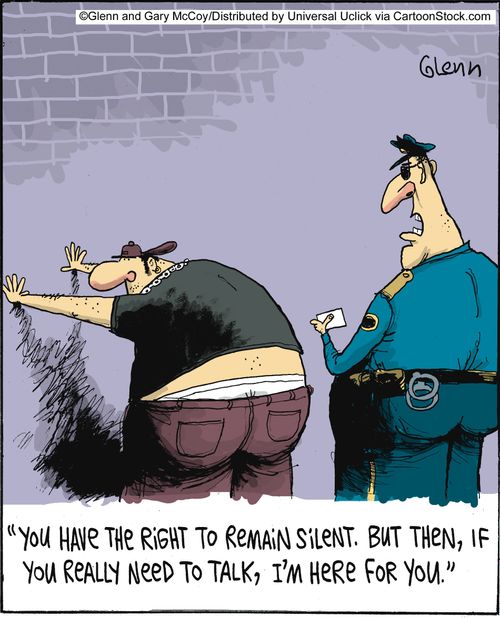 'You have the right to remain silent. But you really need to talk, I'm here for you.'