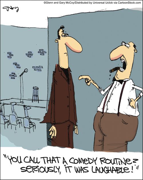 'You call that a comedy routine? Seriously, it was laughable!'