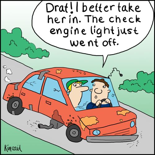 'Drat! I better take her in. The check engine light just went off.'