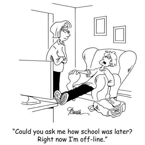 'Could you ask me how school was later? Right now I'm off-line.'