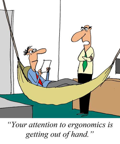 'Your attention to ergonomics is getting out of hand.'