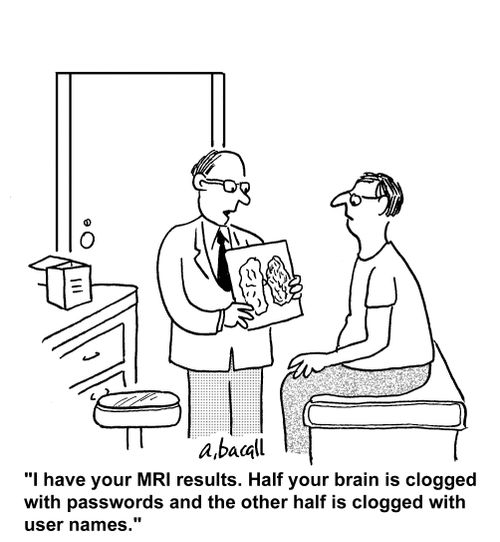 'I have your MRI results. Half your brain is clogged with passwords and the other half is clogged with user names.'