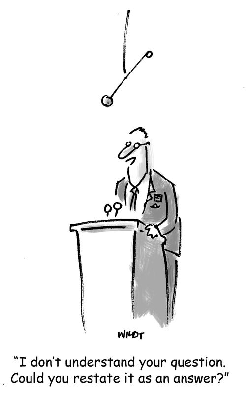 'I don't understand your question. Could you restate it as an answer?'