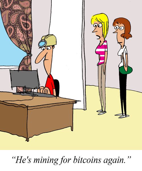 'He's mining for bitcoins again.'