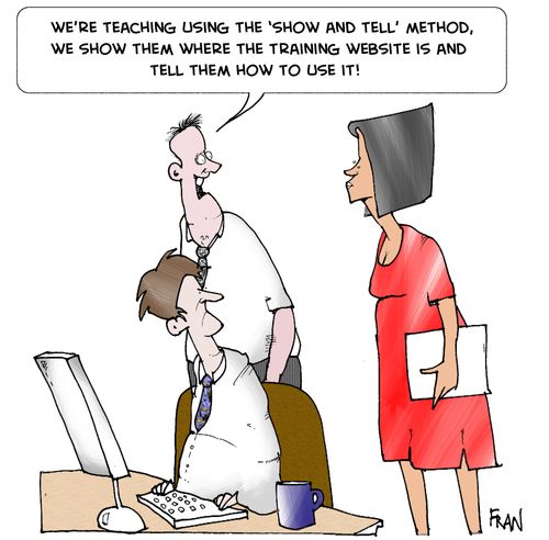 We're teaching using the 'show and tell'  method,we show them where the training website is and tell them how to use it!
