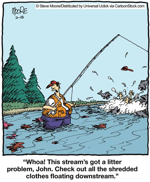 'Whoa! This stream's got a litter problem, John. Check out all the shredded clothes floating downstream.'