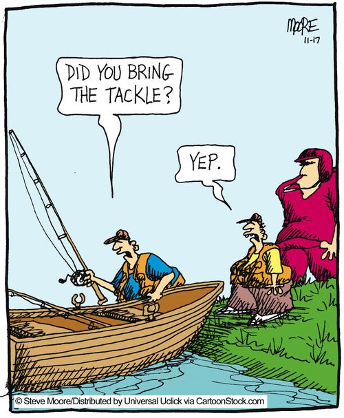'Did you bring the tackle?'
