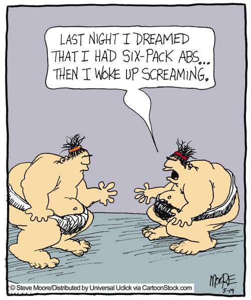 'Last night I dreamed that I had six-pack abs... Then I woke up screaming.'