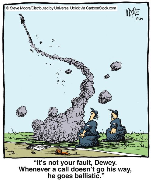 'It's not your fault, Dewey. Whenever a call doesn't go his way, he goes ballistic.'