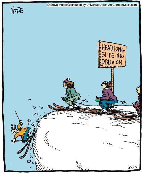 Headlong slide into oblivion.