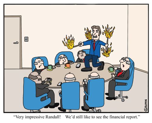 'Very impressive Randall! We'd still like to see the financial report.'