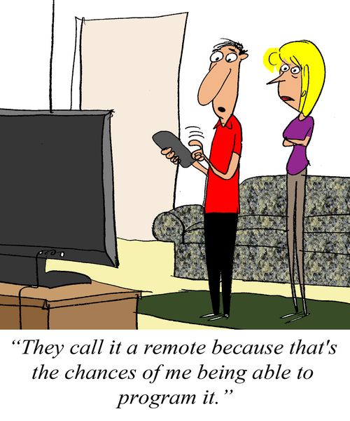 'They call it a remote because that's the chnaces of me being able to program it.'