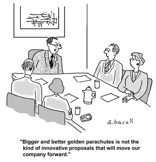 'Bigger and better golden parachutes is not the kind of innovative proposals that will move our company forward.'