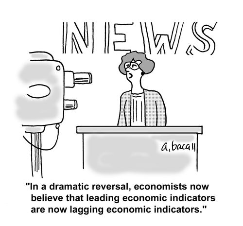 'In a dramatic reversal, economists now believe that leading economic indicators are now lagging economic indicators.'